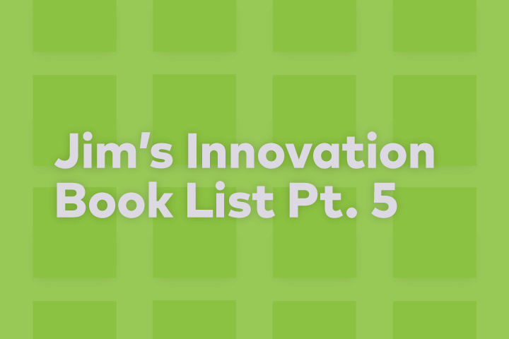 Jim VanderMey's Innovation Book List Part 5