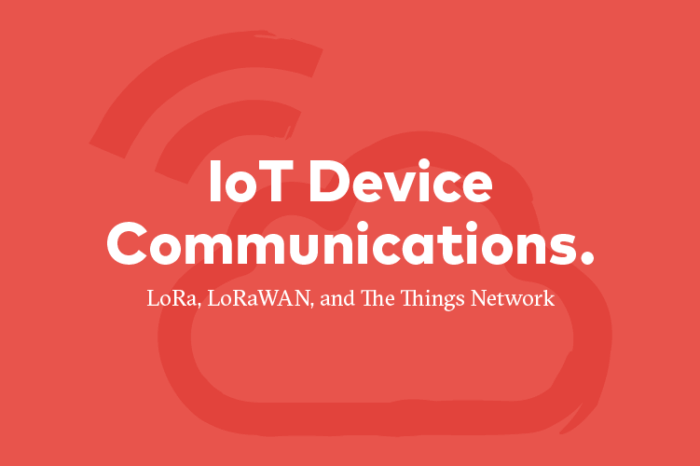 IoT Device Communications Blog — LoRa, LoRaWAS, and The Things Network