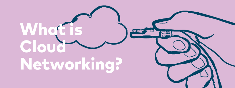 What is Cloud Networking? Blog