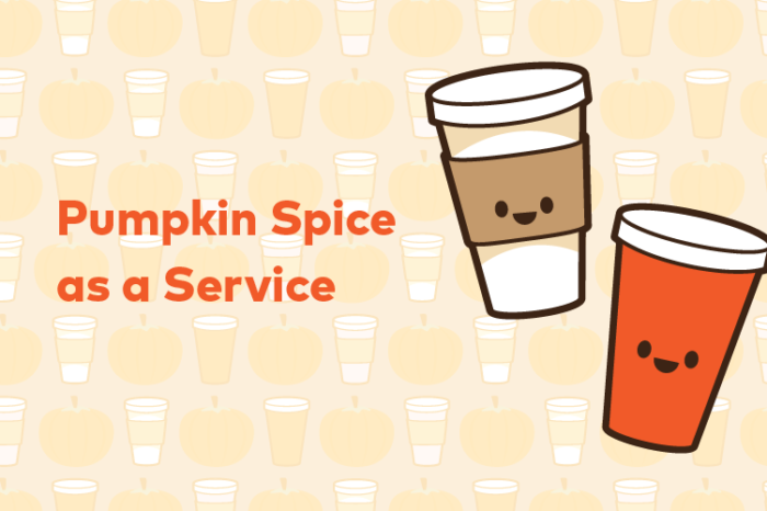 Pumpkin Spice as a Service (PSaas)