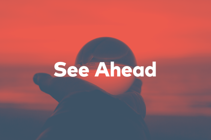 Red image of someone holding a circular object. Text reads “See Ahead”.