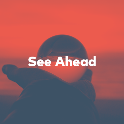 Red image of someone holding a circular object. Text reads “See Ahead”.