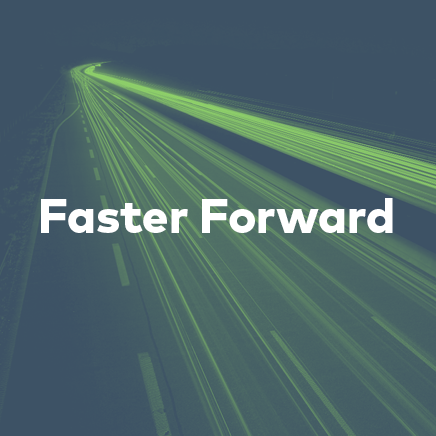 Blue image of a paved road with green motion lines. Text reads “Faster Forward”.