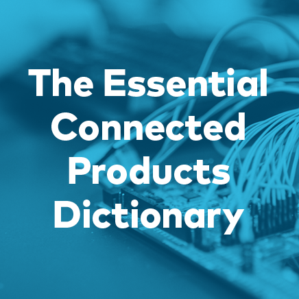 Blue image of various technology cords. Text reads “The Essential Connected Products Dictionary”.