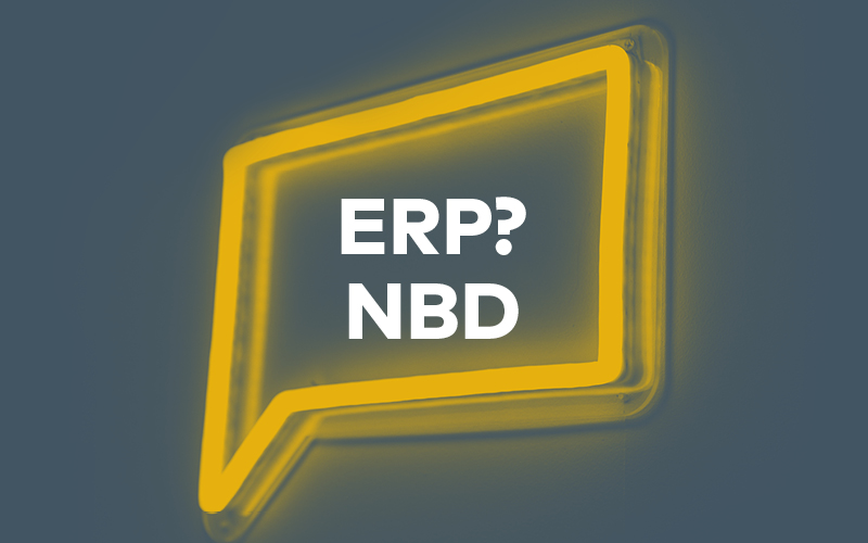 Blue image with yellow LED sign in the shape of a text box. Text reads “ERP? NBD”.