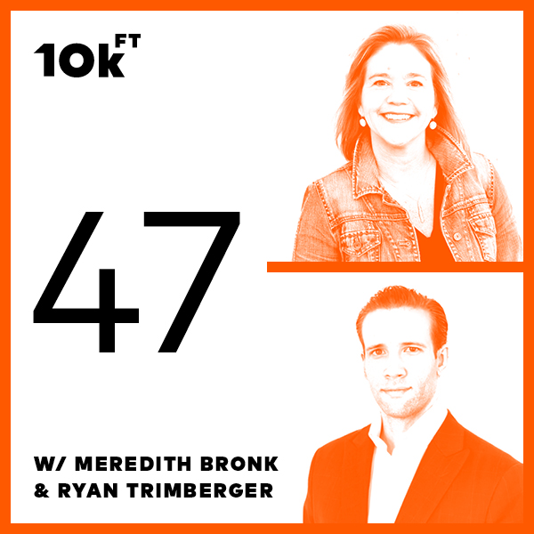 Orange square with a white inside background. From top to bottom, the text reads "10k ft", "47", "w/ Meredith Bronk & Ryan Trimberger". To the right, vertically stacked images of Meredith Bronk & Ryan Trimberger with an orange color filter over top.