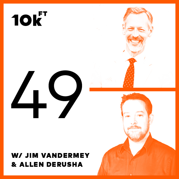 Orange square with a white inside background. From top to bottom, the text reads "10k ft", "49", "w/ Jim VanderMey & Allen Derusha". To the right, vertically stacked images of Jim VanderMey and Allen Derusha with an orange color filter over top.