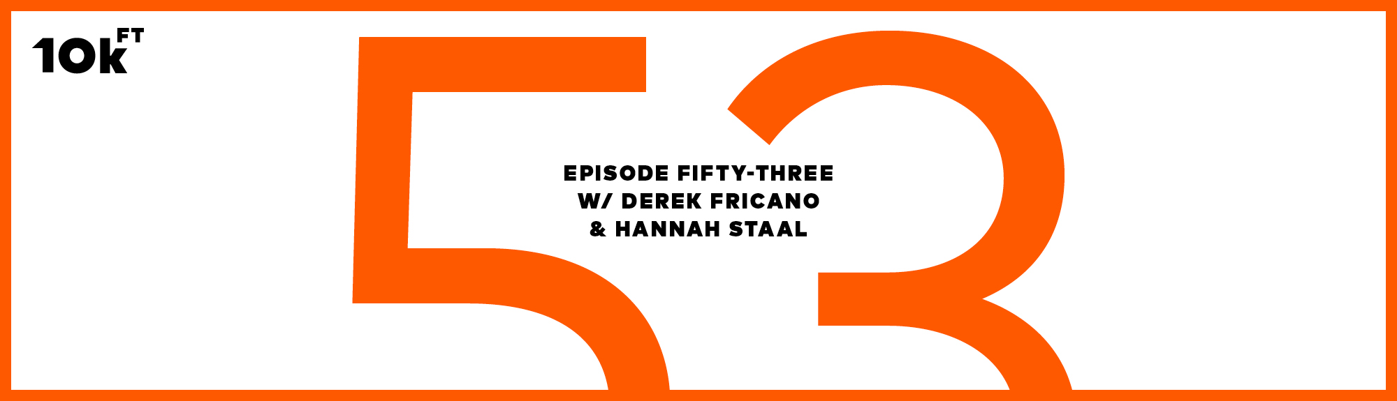 Ten Thousand Feet Podcast Episode 53 – Creating a Culture That Lasts With Hannah Staal and Derek Fricano